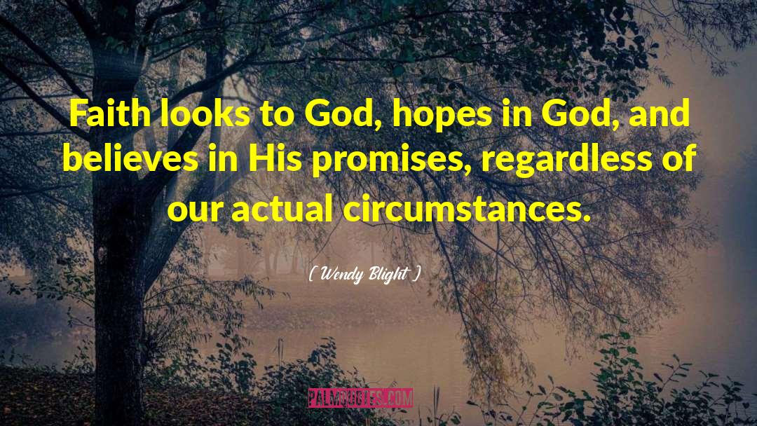 Wendy Blight Quotes: Faith looks to God, hopes