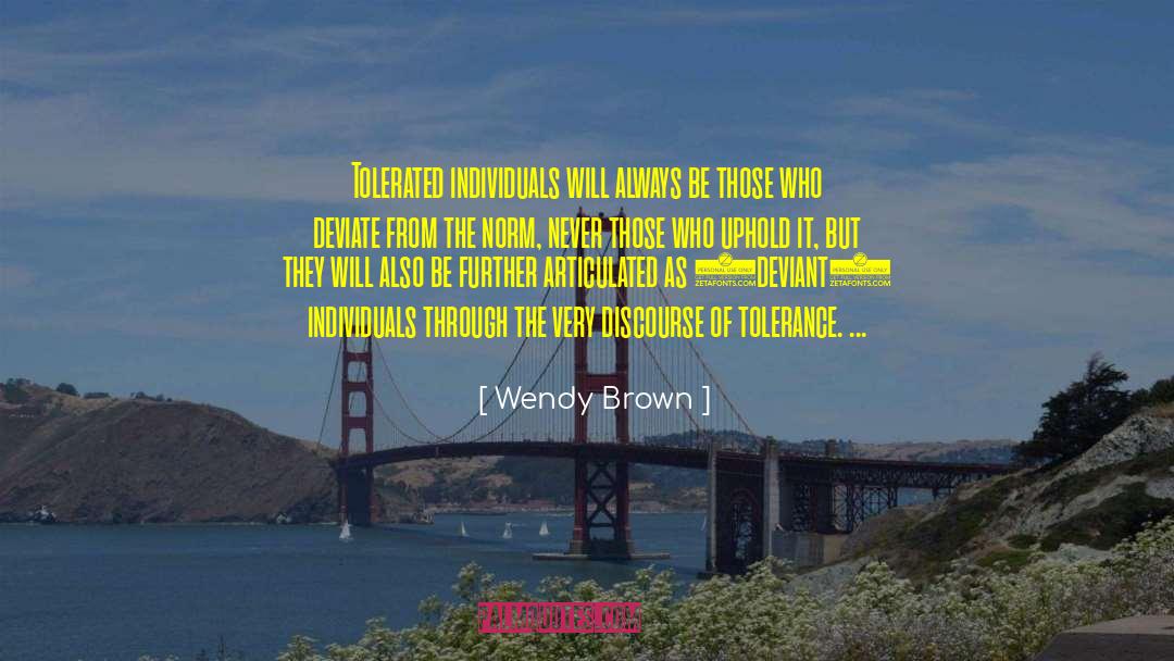 Wendy Brown Quotes: Tolerated individuals will always be