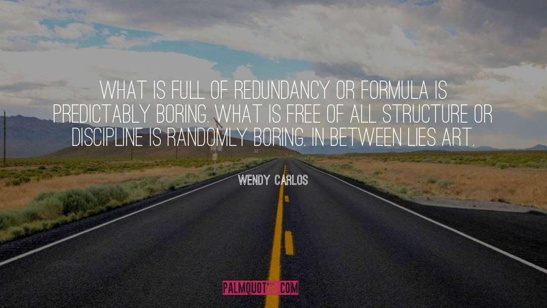 Wendy Carlos Quotes: What is full of redundancy