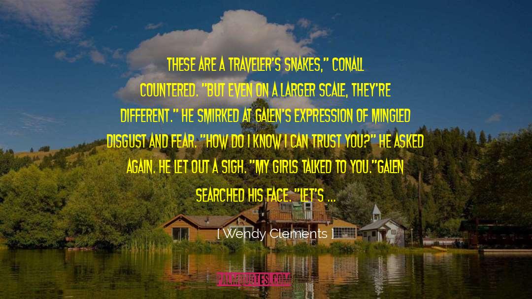 Wendy Clements Quotes: These are a traveler's snakes,