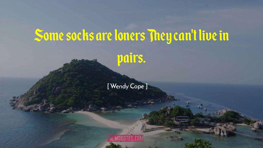 Wendy Cope Quotes: Some socks are loners They