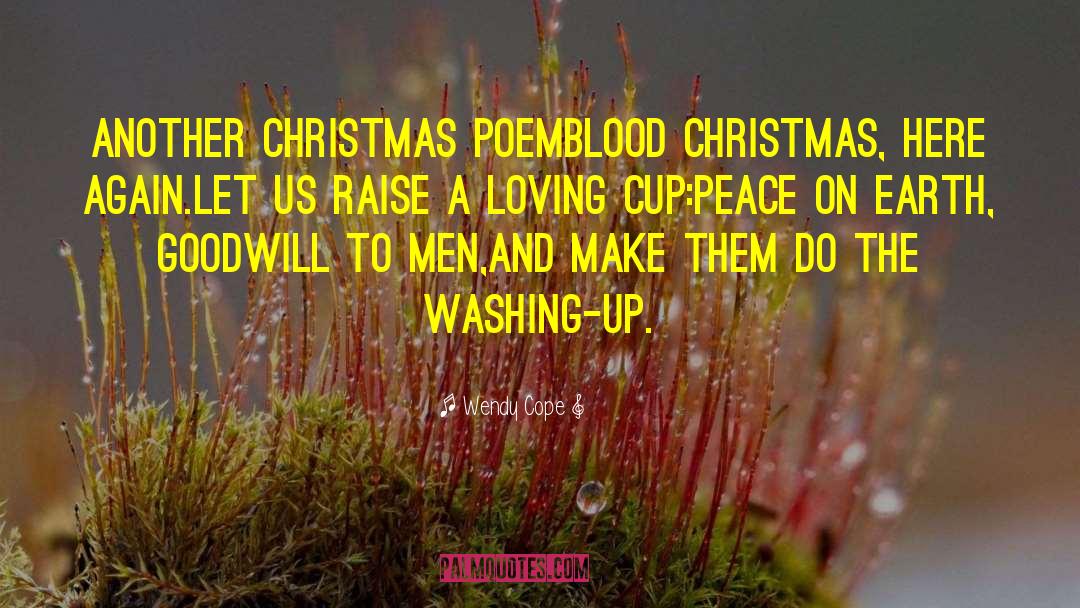 Wendy Cope Quotes: Another Christmas Poem<br>Blood Christmas, here