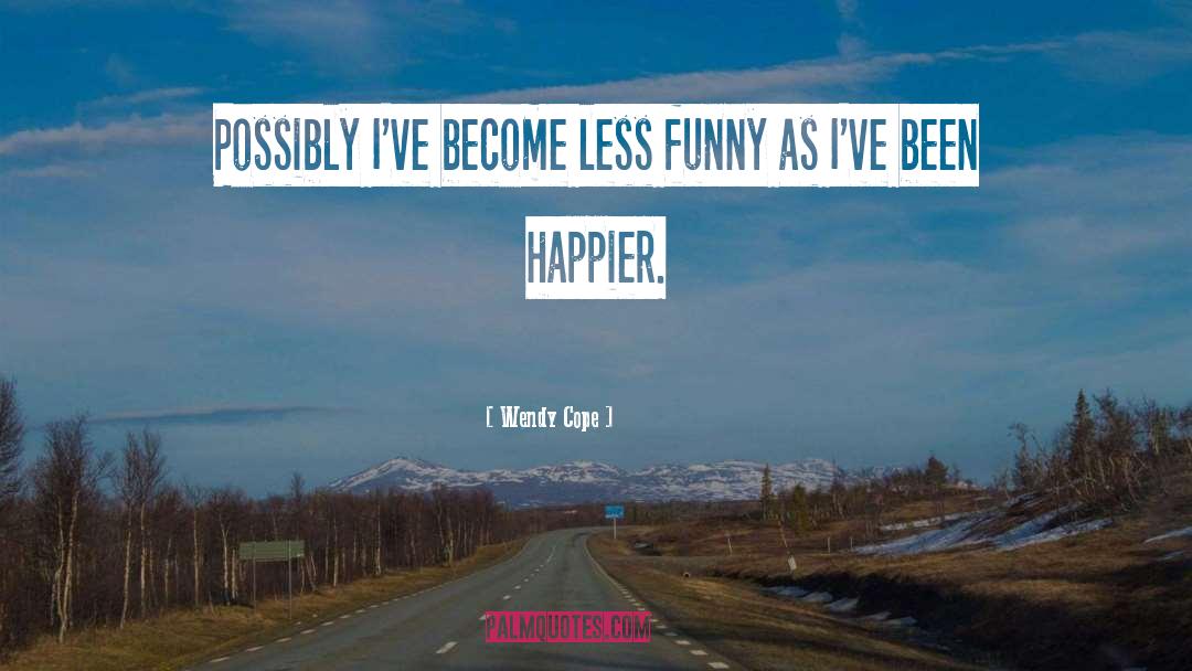 Wendy Cope Quotes: Possibly I've become less funny