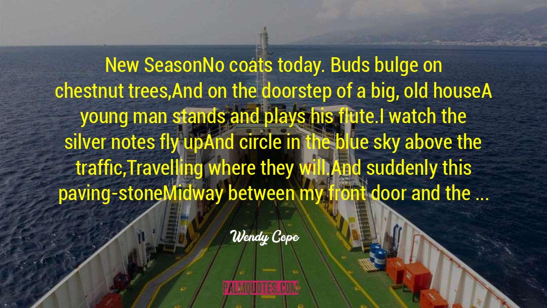 Wendy Cope Quotes: New Season<br>No coats today. Buds