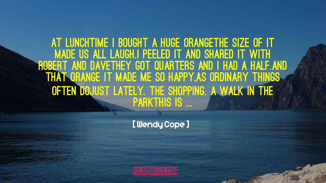 Wendy Cope Quotes: At lunchtime I bought a