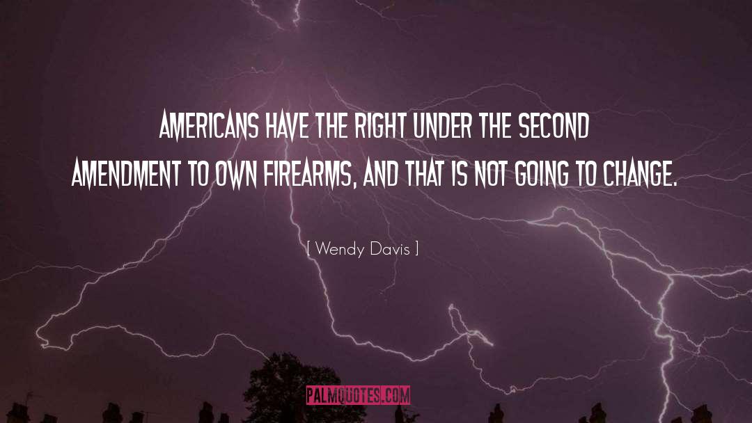 Wendy Davis Quotes: Americans have the right under