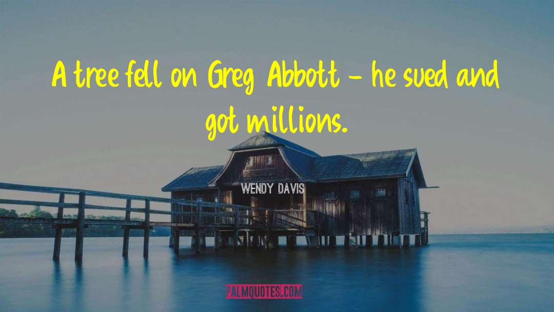 Wendy Davis Quotes: A tree fell on Greg