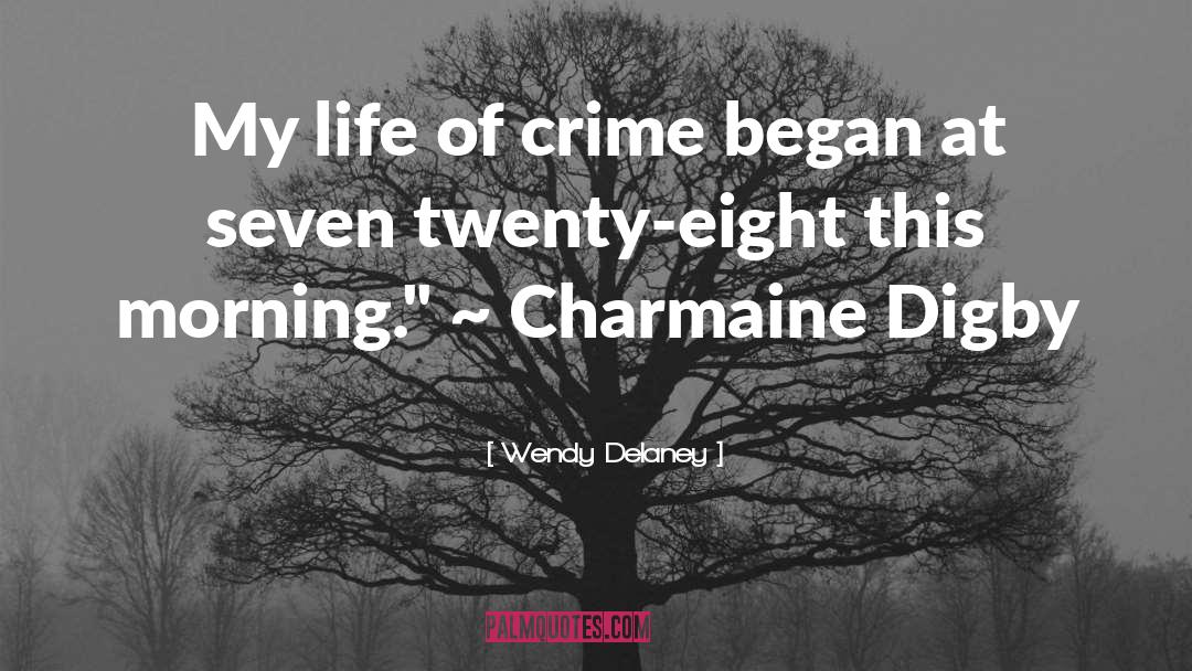 Wendy Delaney Quotes: My life of crime began