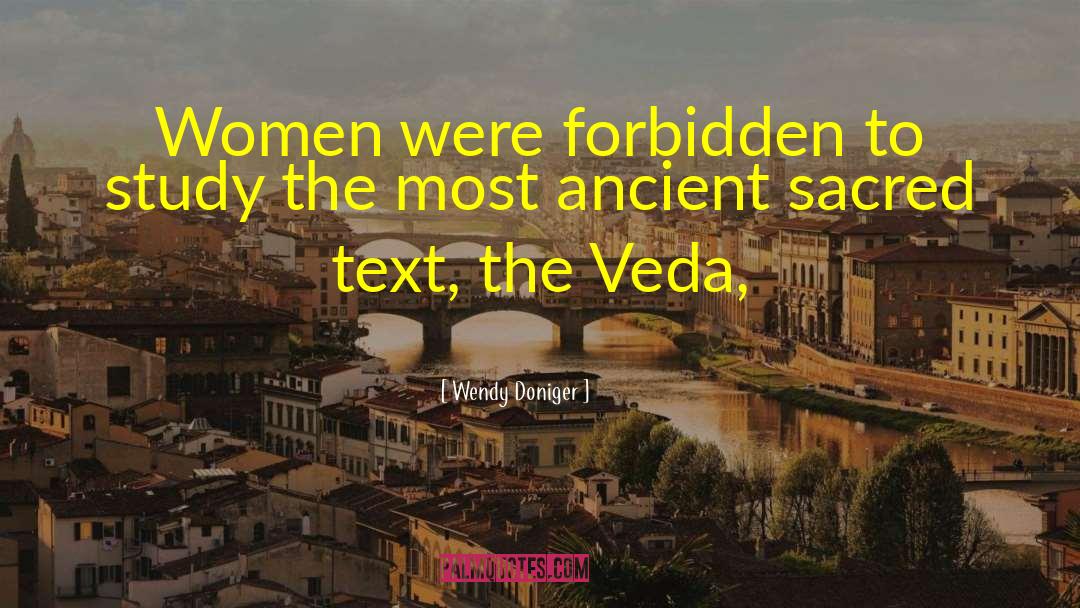 Wendy Doniger Quotes: Women were forbidden to study