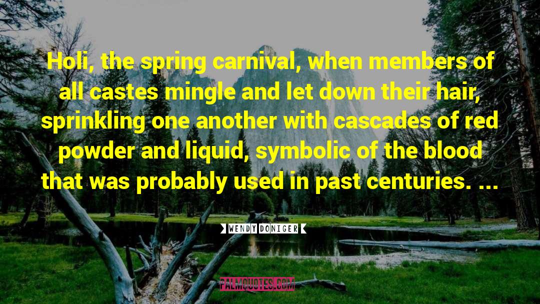 Wendy Doniger Quotes: Holi, the spring carnival, when