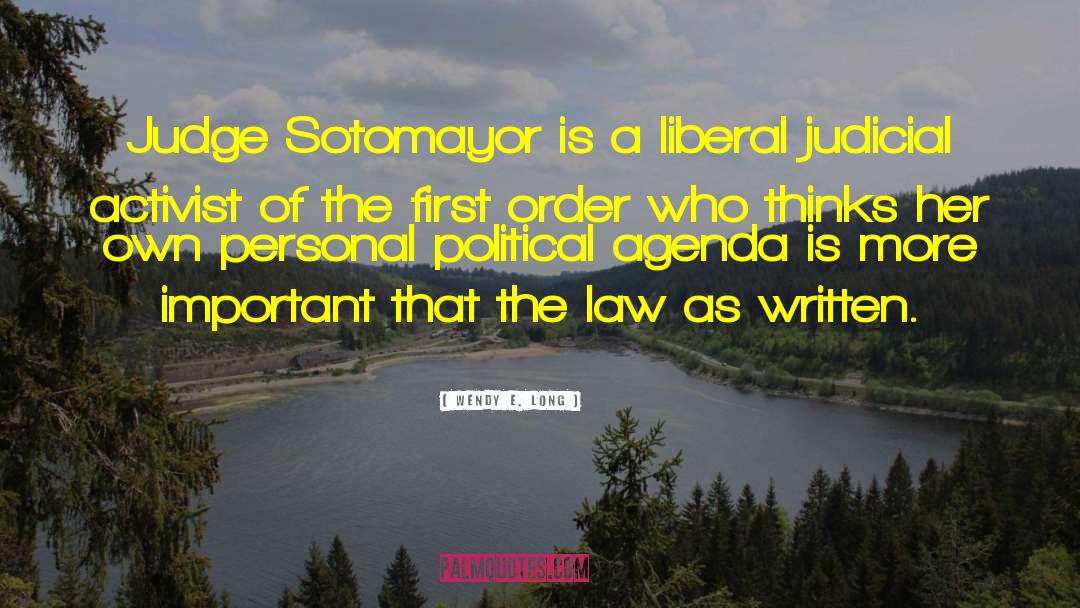 Wendy E. Long Quotes: Judge Sotomayor is a liberal