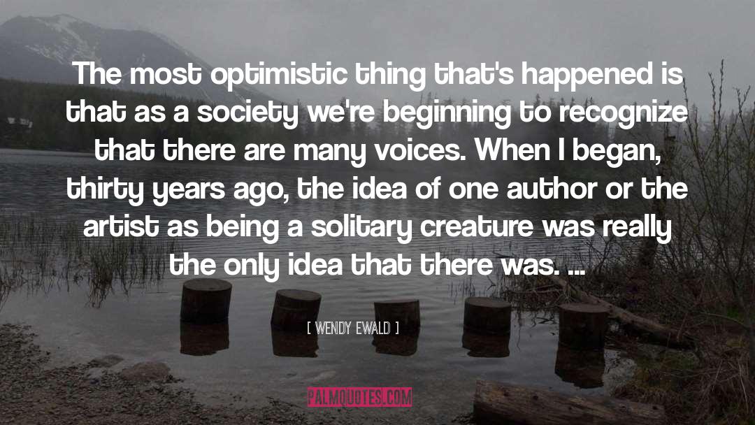 Wendy Ewald Quotes: The most optimistic thing that's