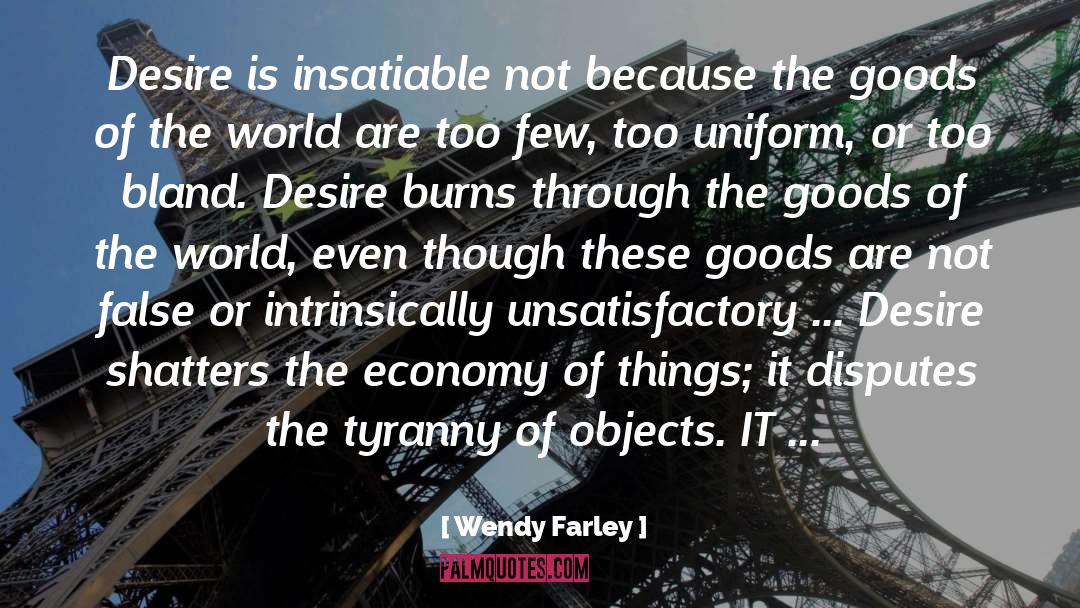 Wendy Farley Quotes: Desire is insatiable not because