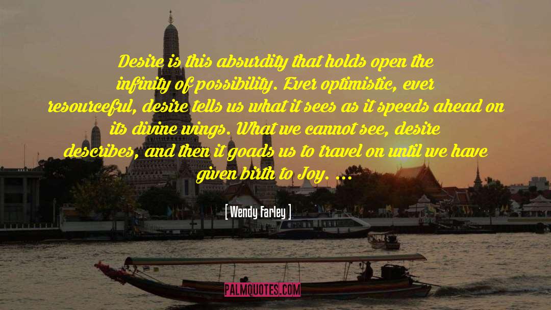 Wendy Farley Quotes: Desire is this absurdity that