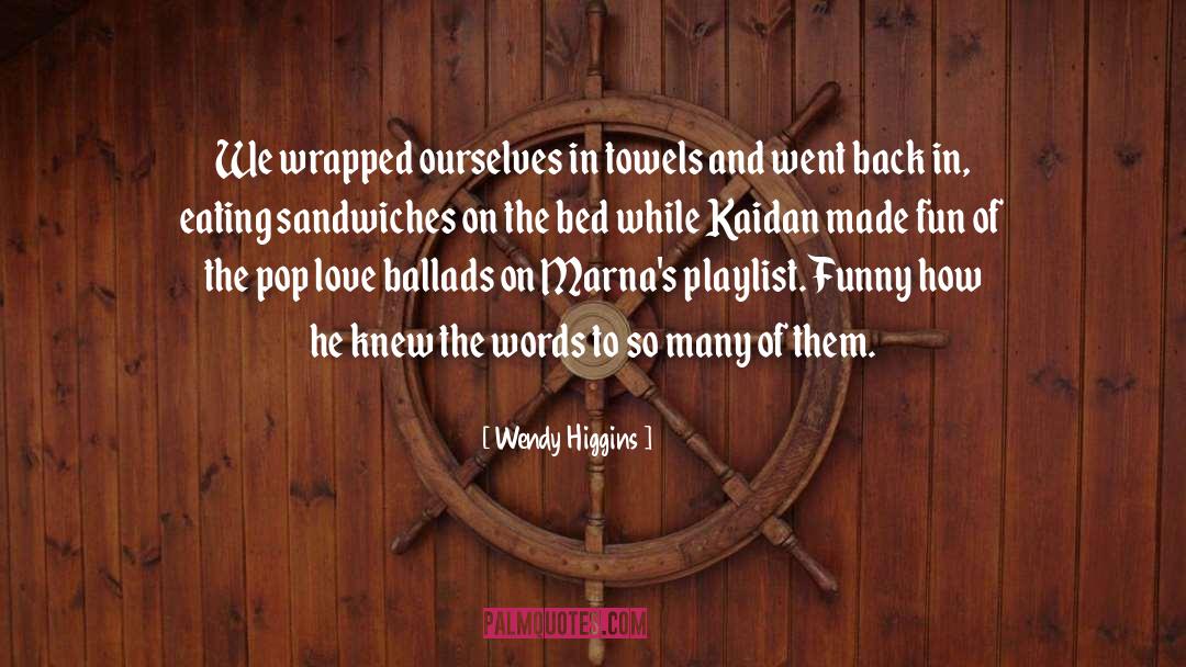 Wendy Higgins Quotes: We wrapped ourselves in towels