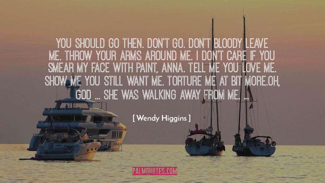 Wendy Higgins Quotes: You should go then. Don't