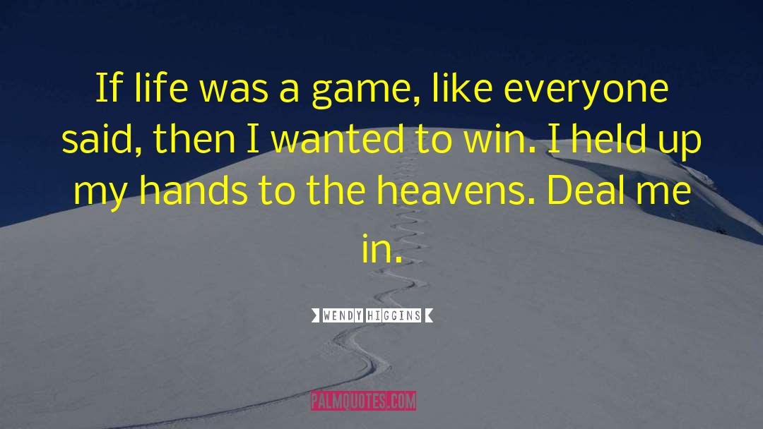 Wendy Higgins Quotes: If life was a game,
