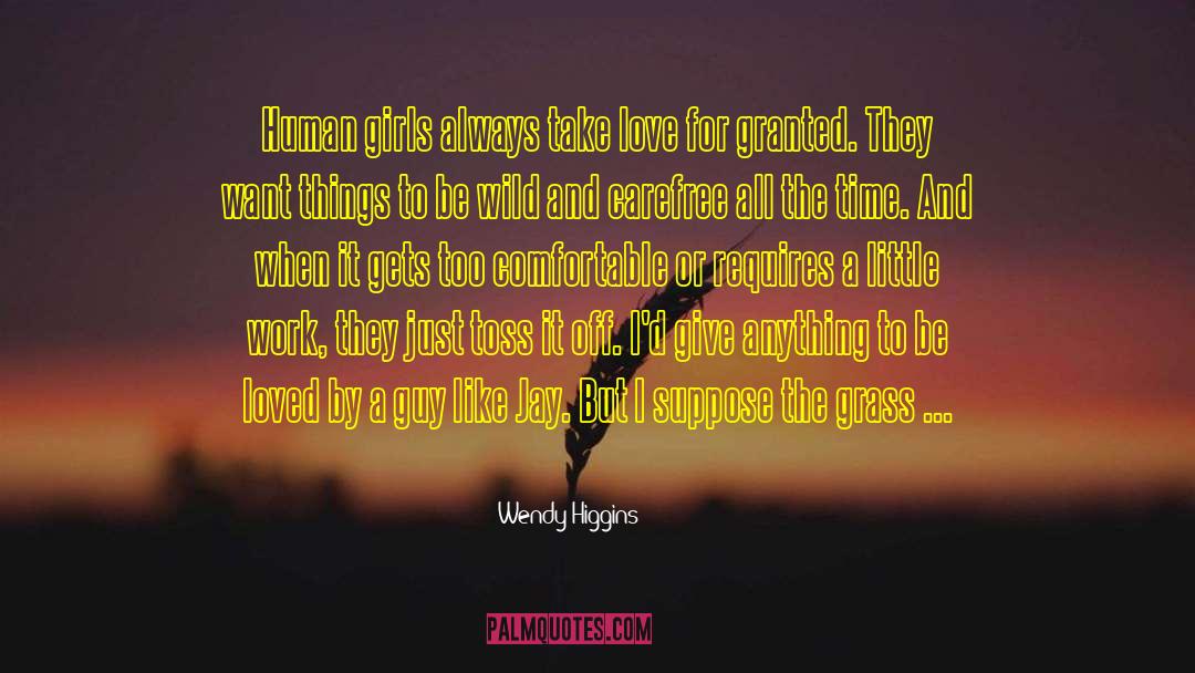 Wendy Higgins Quotes: Human girls always take love