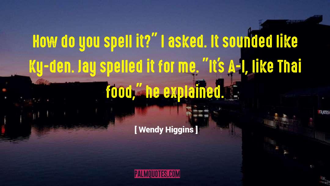 Wendy Higgins Quotes: How do you spell it?