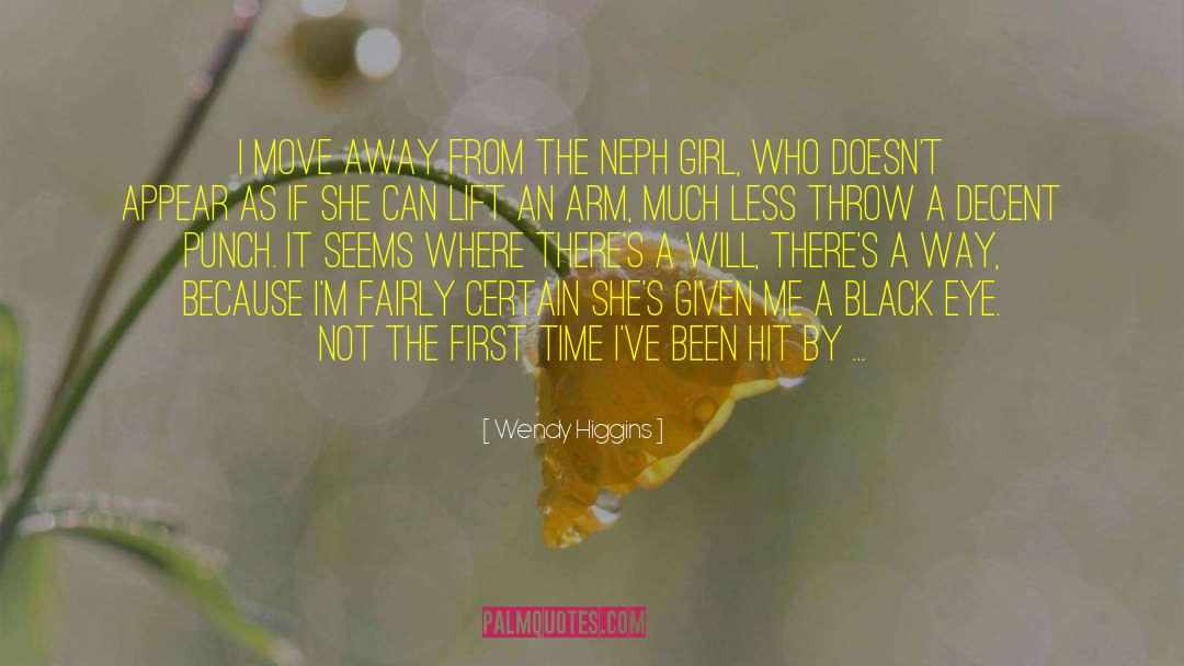 Wendy Higgins Quotes: I move away from the