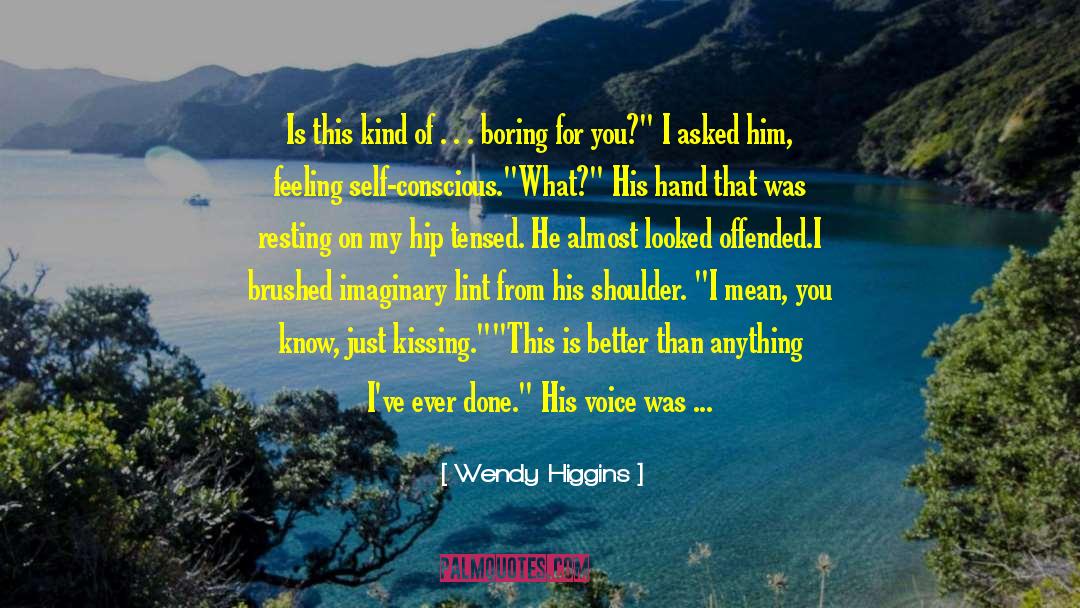 Wendy Higgins Quotes: Is this kind of .