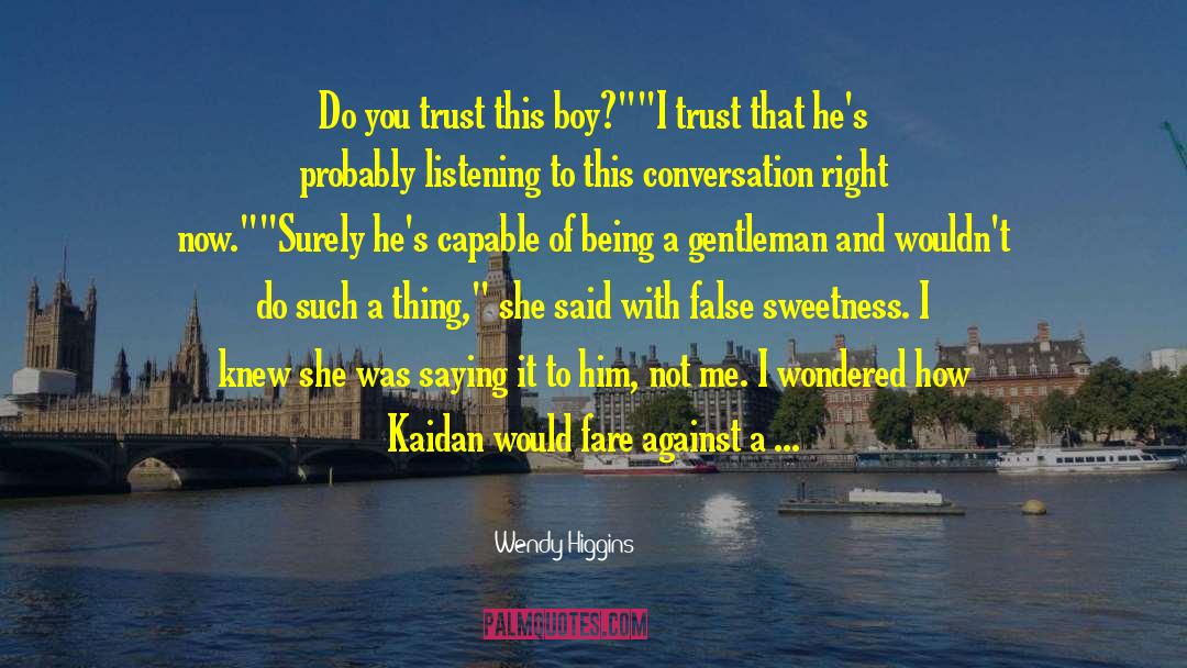 Wendy Higgins Quotes: Do you trust this boy?