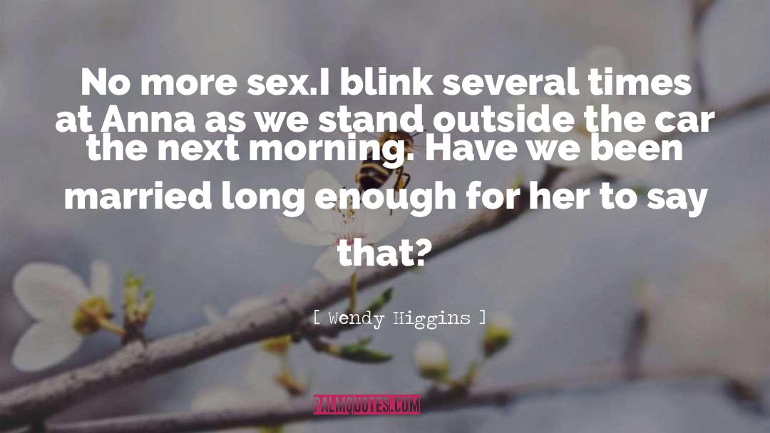 Wendy Higgins Quotes: No more sex.<br>I blink several