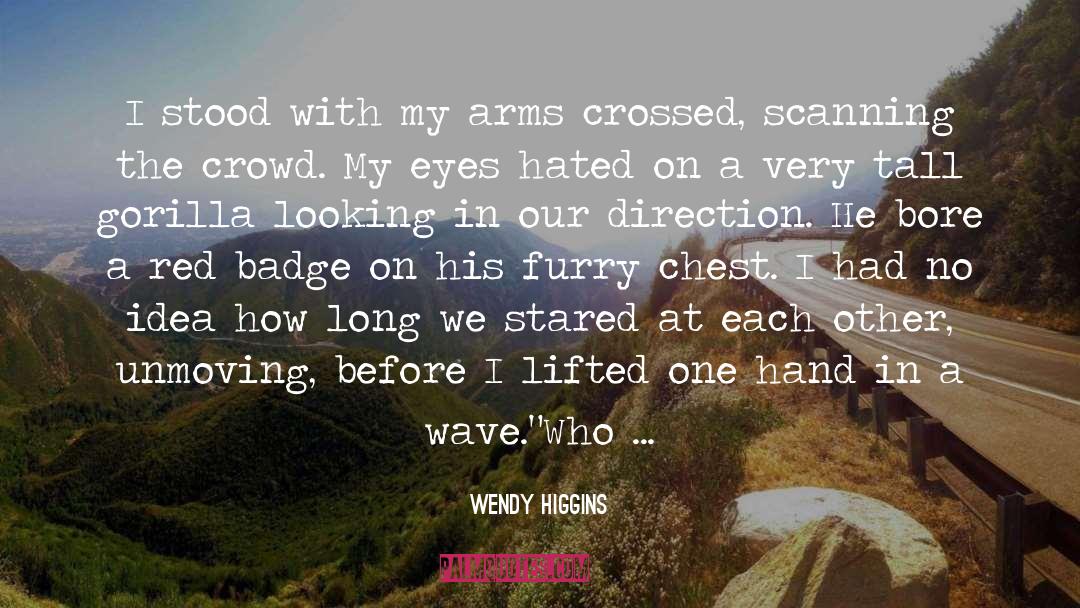 Wendy Higgins Quotes: I stood with my arms