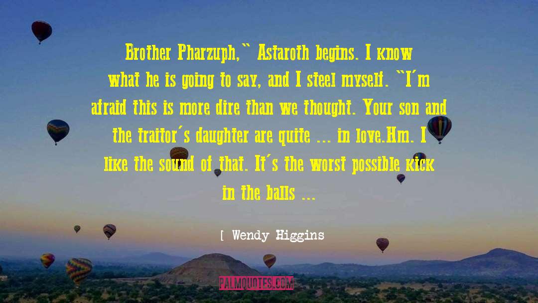 Wendy Higgins Quotes: Brother Pharzuph,