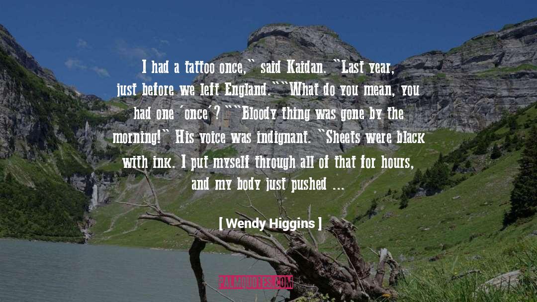 Wendy Higgins Quotes: I had a tattoo once,