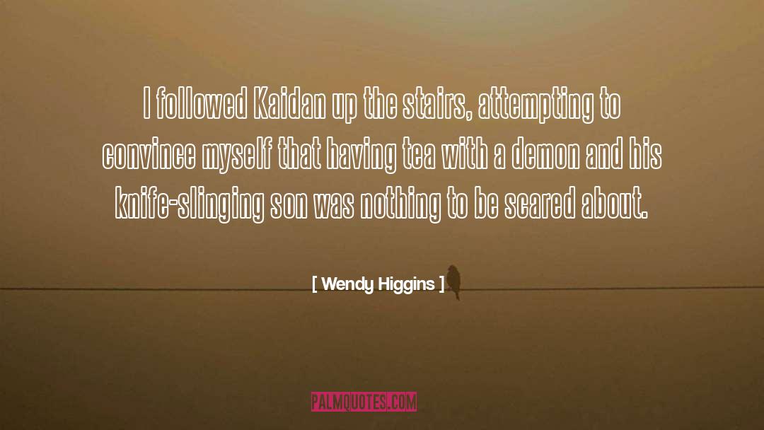 Wendy Higgins Quotes: I followed Kaidan up the