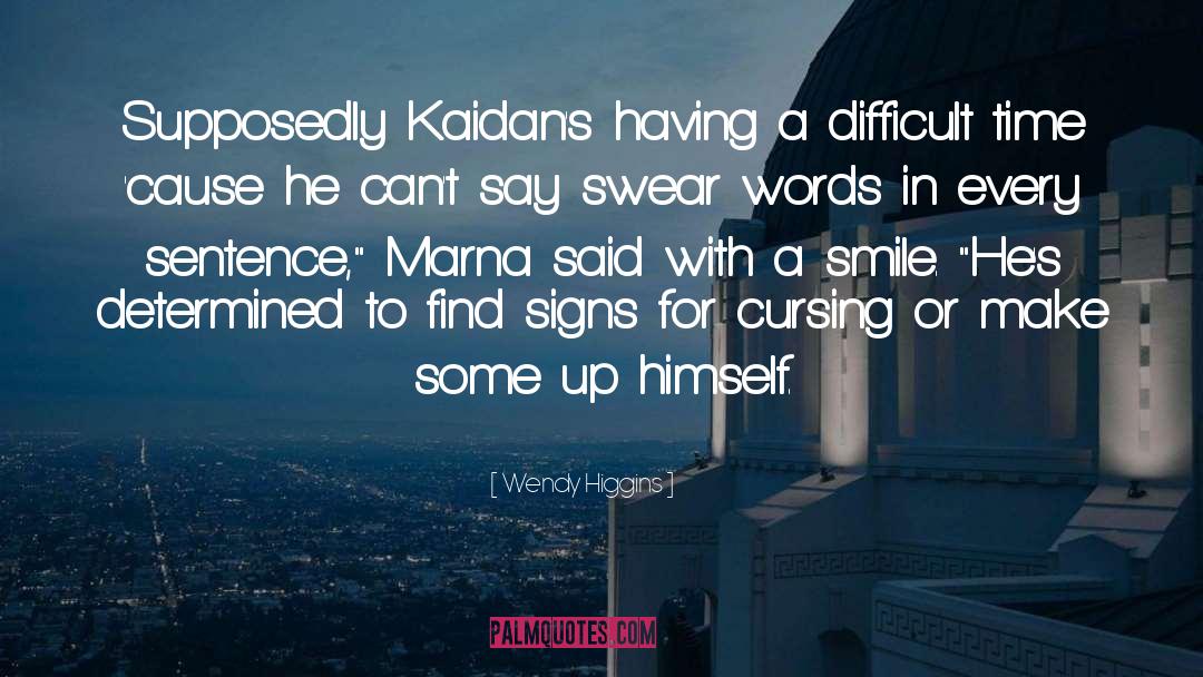 Wendy Higgins Quotes: Supposedly Kaidan's having a difficult