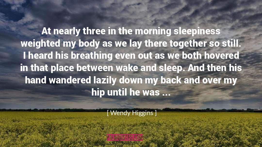 Wendy Higgins Quotes: At nearly three in the