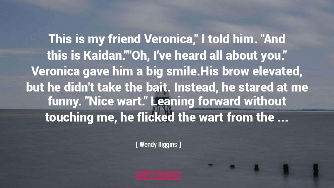Wendy Higgins Quotes: This is my friend Veronica,