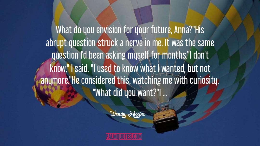 Wendy Higgins Quotes: What do you envision for