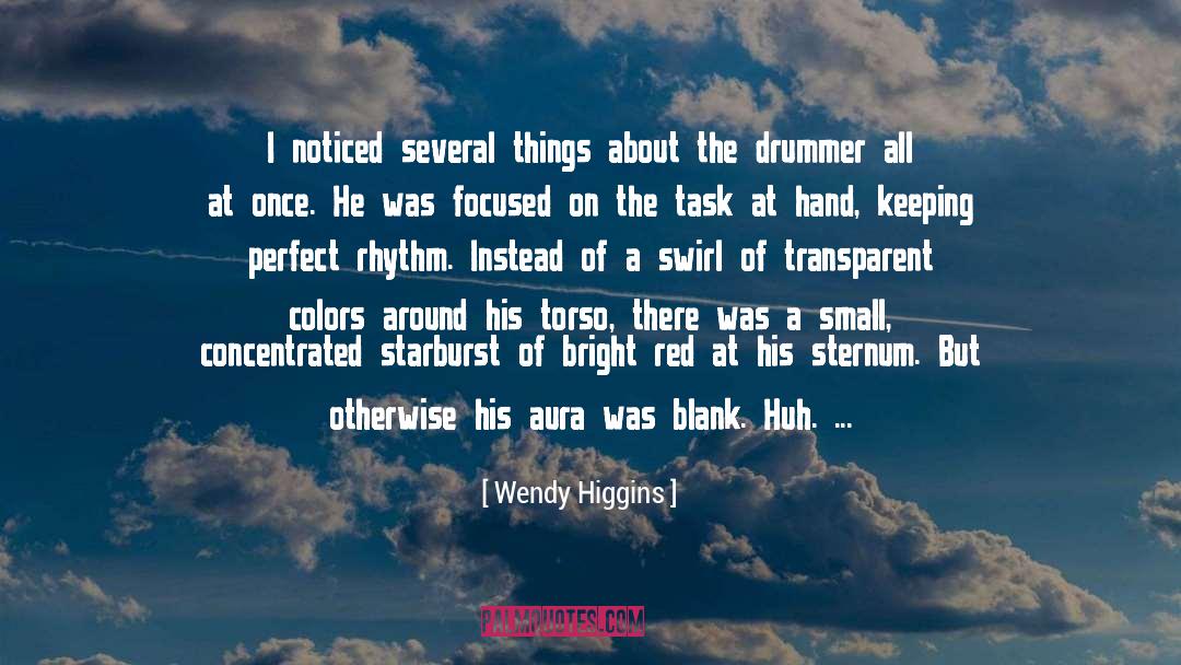 Wendy Higgins Quotes: I noticed several things about
