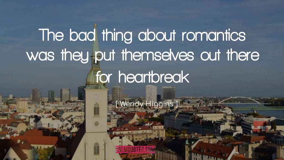 Wendy Higgins Quotes: The bad thing about romantics