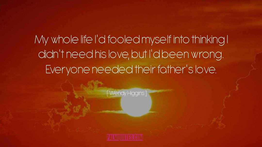 Wendy Higgins Quotes: My whole life I'd fooled