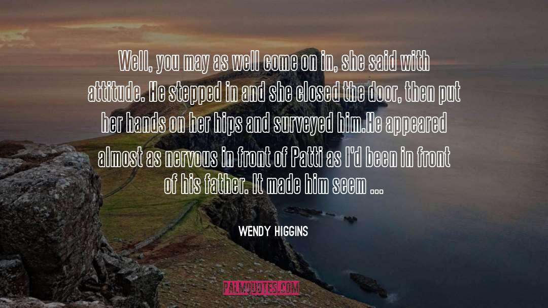 Wendy Higgins Quotes: Well, you may as well