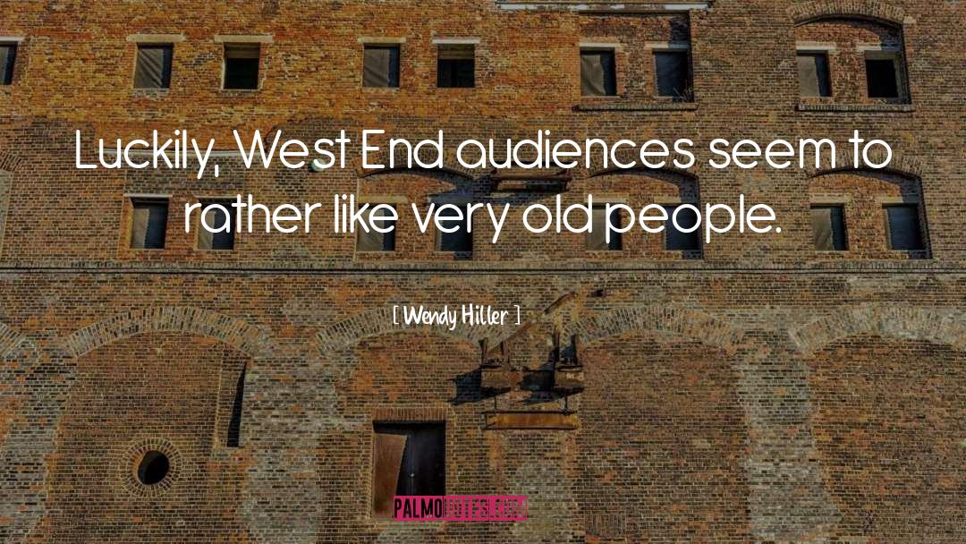 Wendy Hiller Quotes: Luckily, West End audiences seem