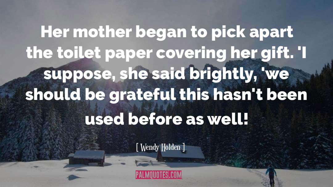 Wendy Holden Quotes: Her mother began to pick
