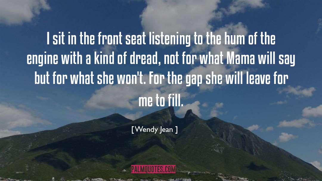 Wendy Jean Quotes: I sit in the front