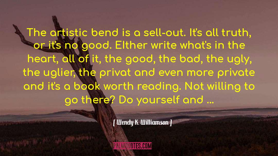 Wendy K. Williamson Quotes: The artistic bend is a
