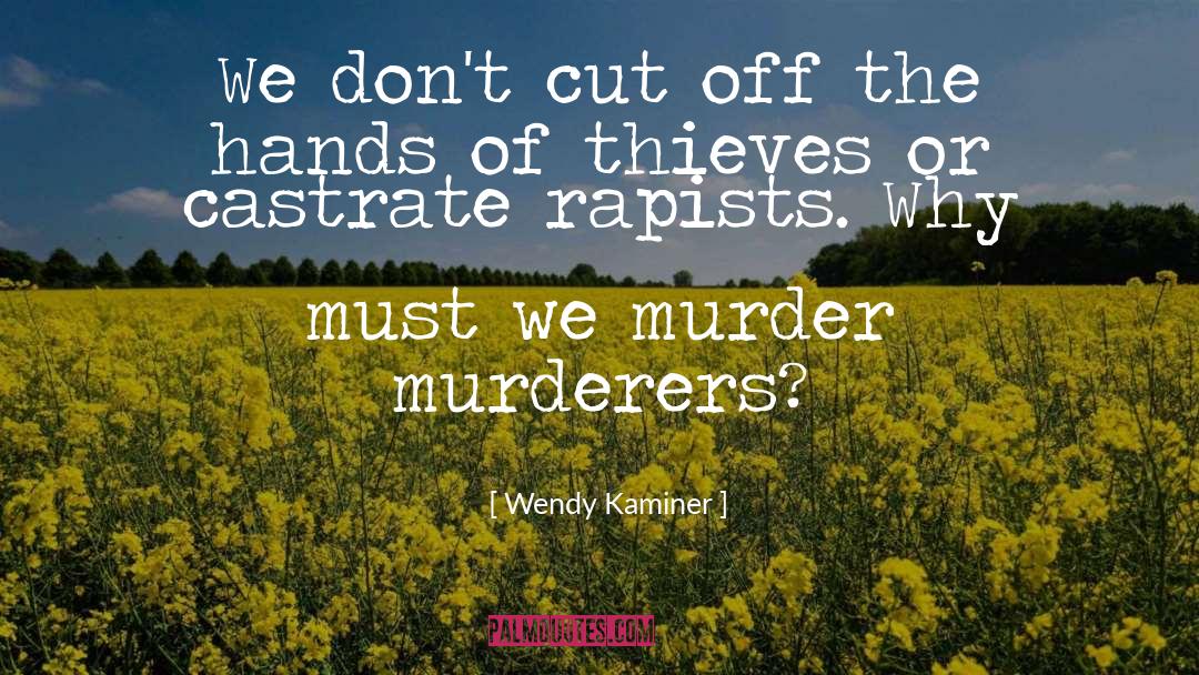 Wendy Kaminer Quotes: We don't cut off the