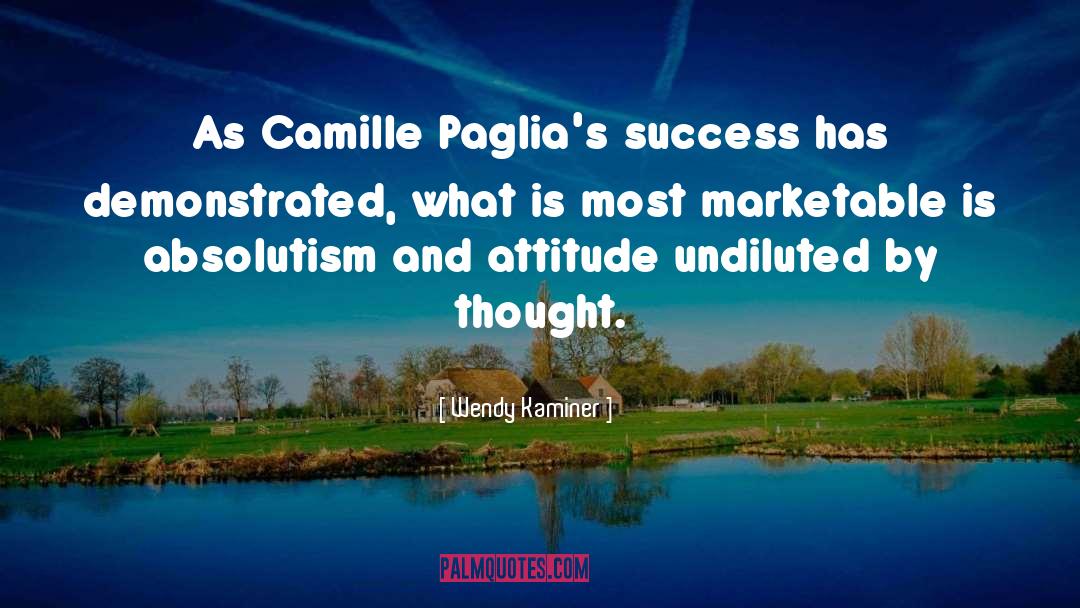 Wendy Kaminer Quotes: As Camille Paglia's success has