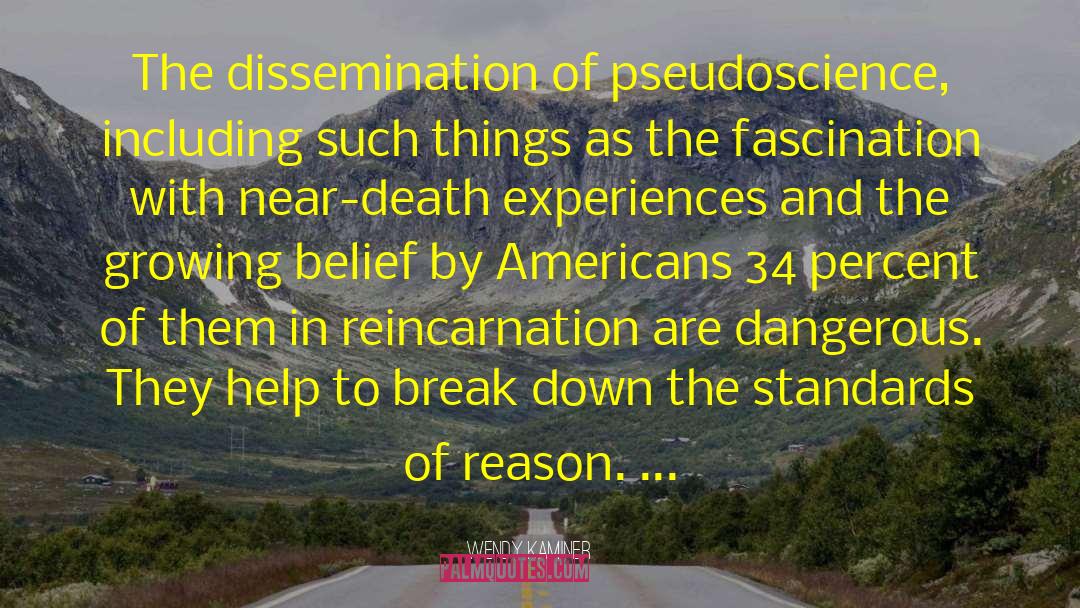 Wendy Kaminer Quotes: The dissemination of pseudoscience, including