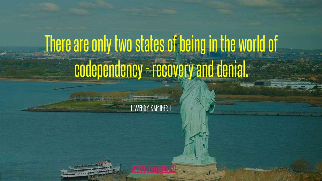 Wendy Kaminer Quotes: There are only two states
