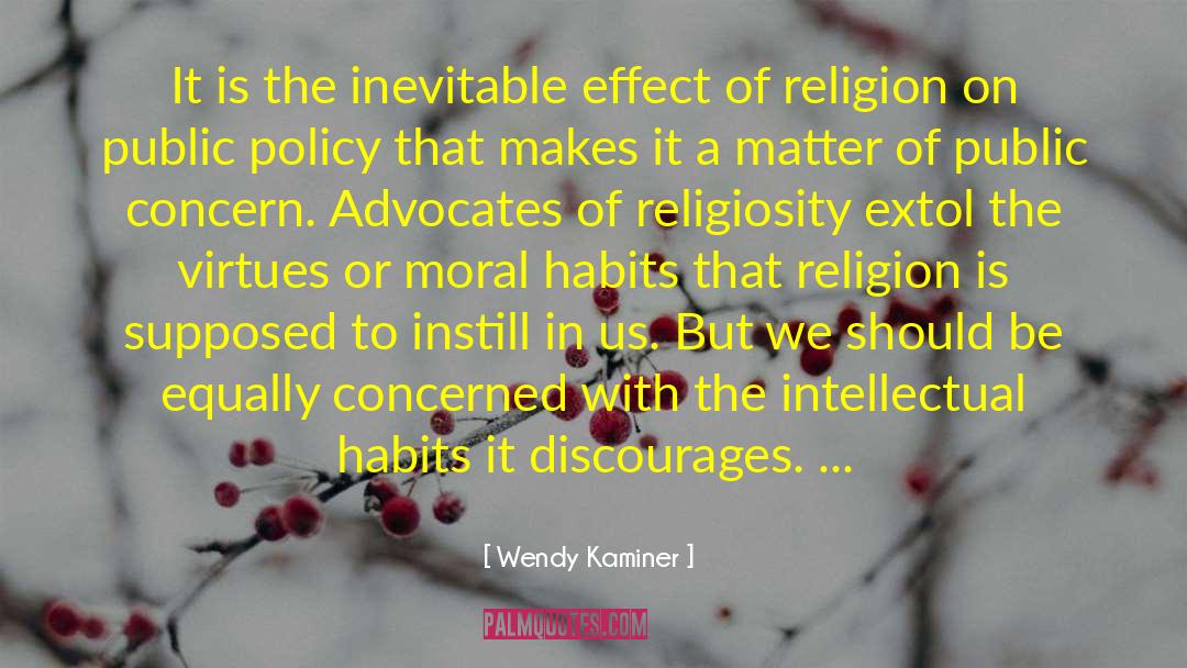 Wendy Kaminer Quotes: It is the inevitable effect