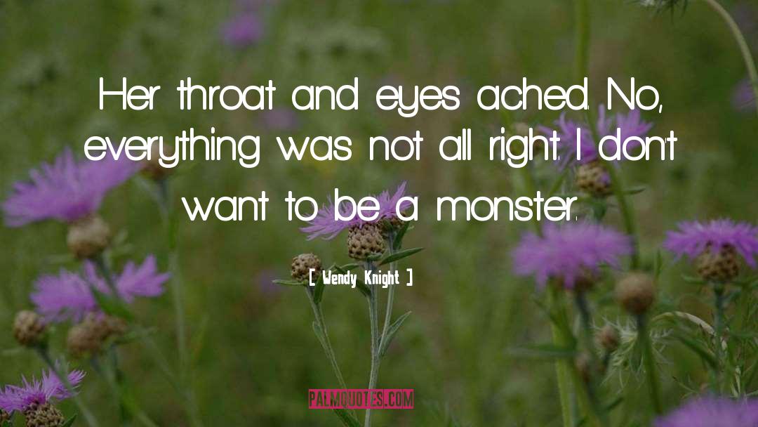 Wendy Knight Quotes: Her throat and eyes ached.