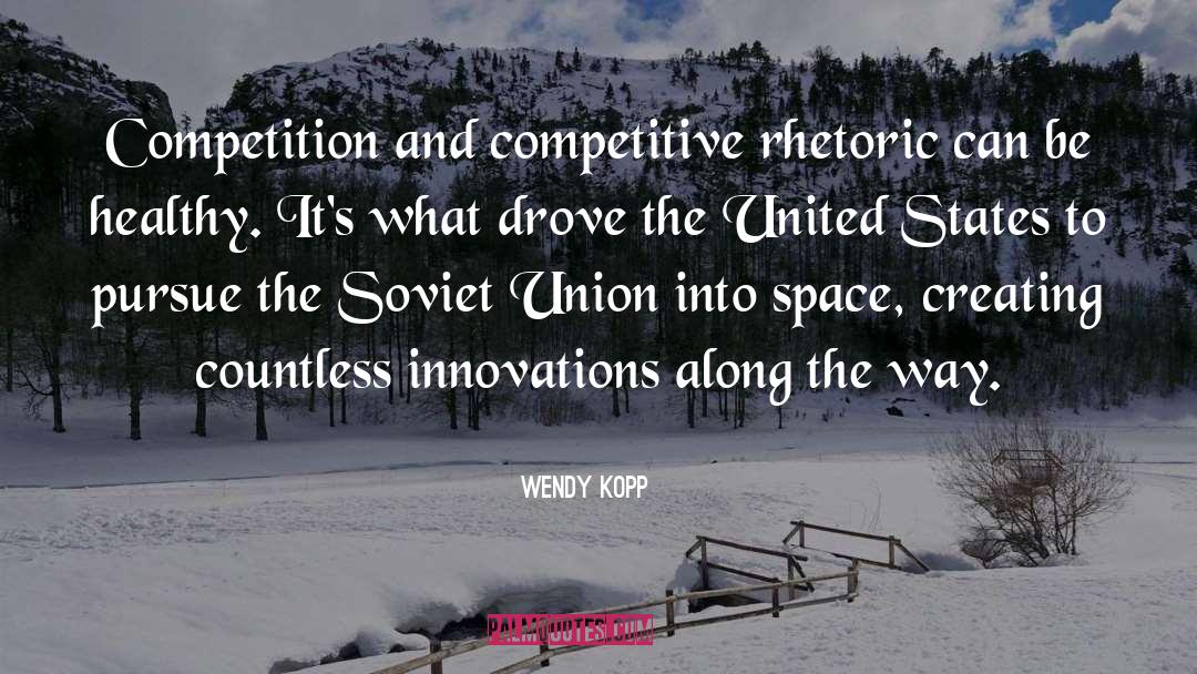 Wendy Kopp Quotes: Competition and competitive rhetoric can